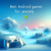 Top 10 Mejores Juegos para Aliviar la Ansiedad en Android: Guía 2022