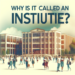 ¿Por qué se le llama instituto?
