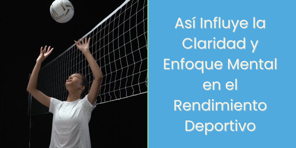 Así Influye la Claridad y Enfoque Mental en el Rendimiento Deportivo